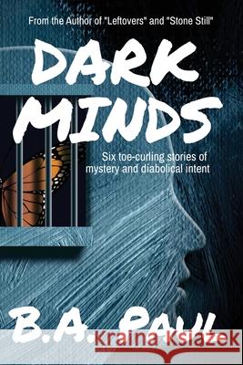 Dark Minds: Six Toe-Curling Stories of Mystery and Diabolical Intent B. a. Paul 9781964800080 Pine Hollow Press - książka