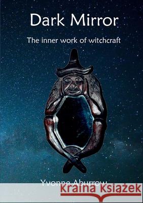 Dark Mirror: The inner work of witchcraft Yvonne Aburrow 9781999639617 Doreen Valiente Foundation - książka