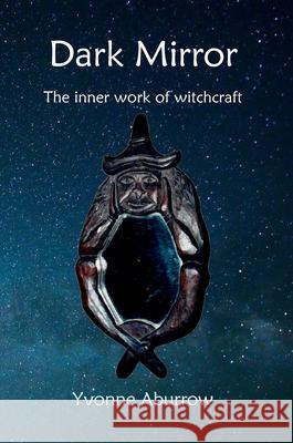 Dark Mirror: The inner work of witchcraft Yvonne Aburrow 9781999639631 Doreen Valiente Foundation - książka