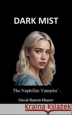 Dark Mist: The Nephilim Vampire David Barrett-Murrer 9781068210938 David Barrett-Murrer - książka