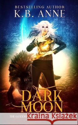 Dark Moon: The Goddess Chronicles Book 3 Kb Anne 9781694071828 Independently Published - książka