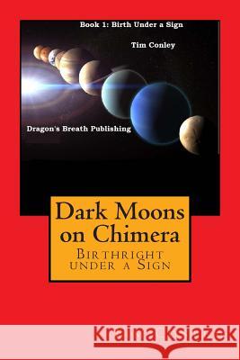 Dark Moons on Chimera: Birthright under a Sign Conley, Tim 9781480225367 Createspace - książka