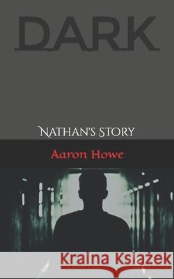 Dark: Nathan's Story Aaron Howe 9780692970669 Aaron Howe Books - książka