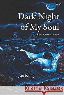 Dark Night of My Soul: Letters on Heartfelt Adventures Joe King 9789390882618 Inkfeathers Publishing - książka