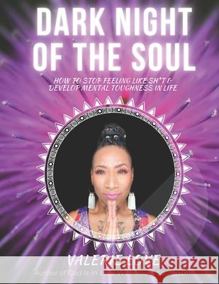 Dark Night of the Soul: How to Stop Feeling Like Sh*t and Develop Mental Toughness in Life Valerie Love 9781693391651 Independently Published - książka