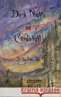 Dark Nights and Candlelight: 31 Tiny October Tales Gregory Miller 9781979815963 Createspace Independent Publishing Platform - książka