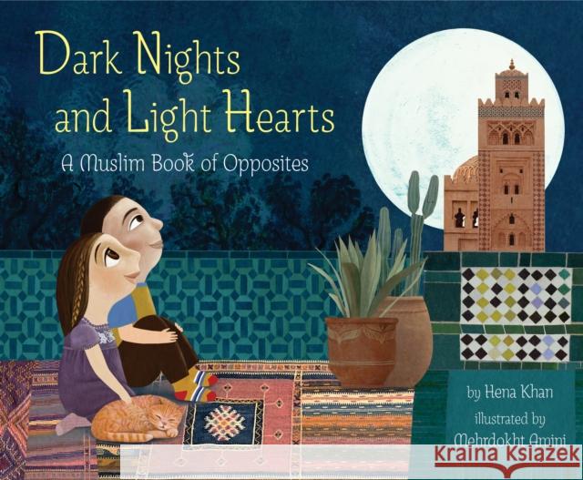 Dark Nights and Light Hearts: A Muslim Book of Opposites Hena Khan 9781797226958 Chronicle Books - książka