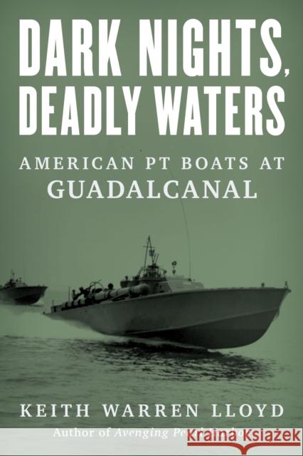 Dark Nights, Deadly Waters: American PT Boats at Guadalcanal Lloyd, Keith Warren 9781493072064 Rowman & Littlefield - książka