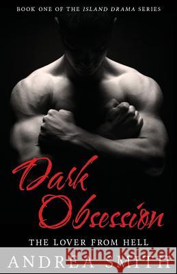 Dark Obsession: The lover from hell Smith, Andrea 9781794553644 Independently Published - książka