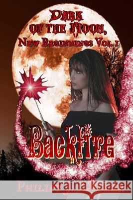 Dark of the Moon, New Beginnings Vol. 1: Backfire Philipp J. Kessler 9781544921143 Createspace Independent Publishing Platform - książka