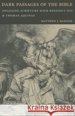 Dark Passages of the Bible: Engaging Scripture with Benedict XVI and St. Thomas Aquinas Ramage, Matthew J. 9780813221564 Catholic University of America Press - książka