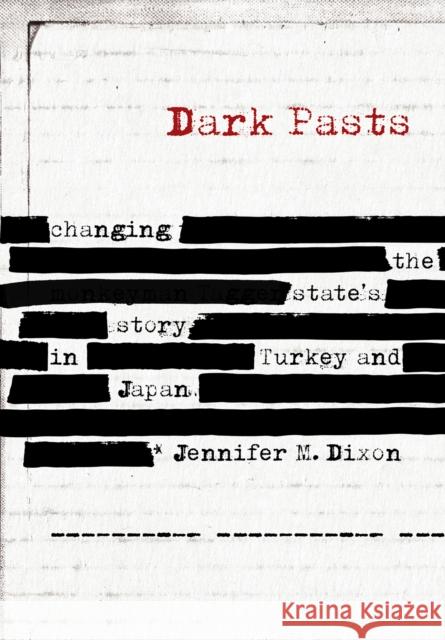 Dark Pasts: Changing the State's Story in Turkey and Japan Jennifer M. Dixon 9781501730245 Cornell University Press - książka