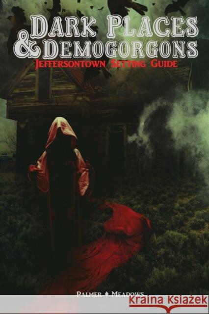 Dark Places & Demogorgons - Jeffersontown Setting Guide Josh Palmer, Jonathan Meadows 9781387639656 Lulu.com - książka
