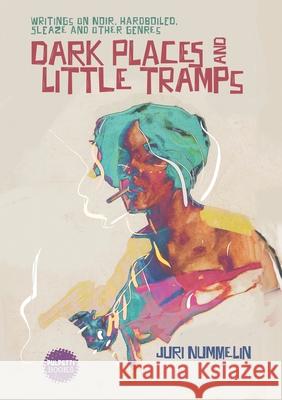 Dark Places and Little Tramps: Writings on noir, hardboiled, sleaze and other genres Juri Nummelin 9789527469705 Kustantamo Helmivyo - książka