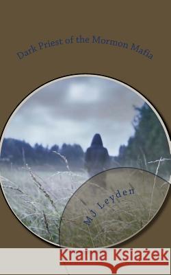 Dark Priest of the Mormon Mofia Mj Leyden 9781533093882 Createspace Independent Publishing Platform - książka