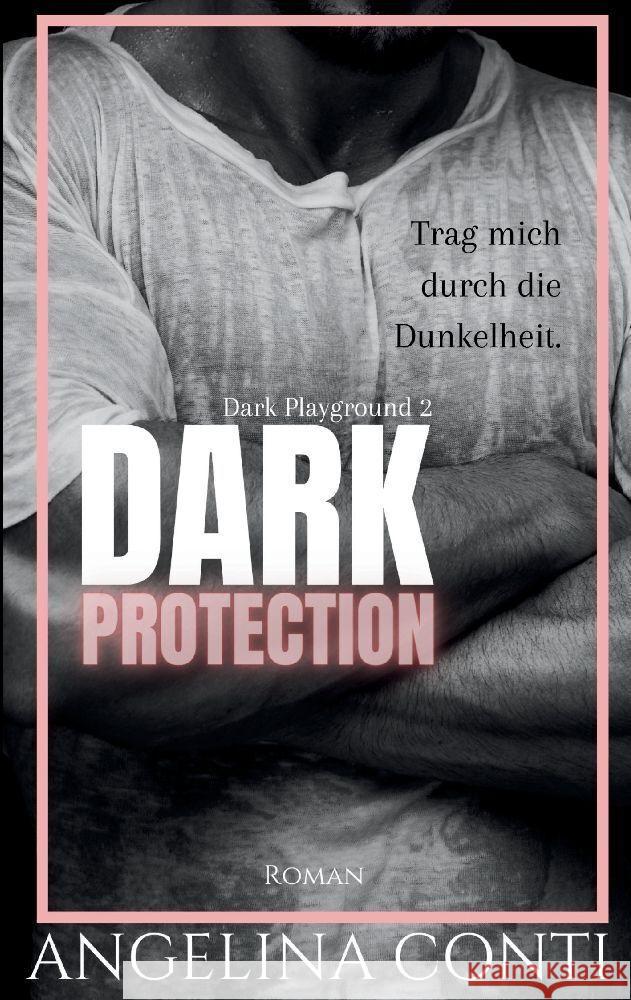 Dark Protection: Trag mich durch die Dunkelheit. Angelina Conti 9783384200273 Angelina Conti Dark Romance - książka