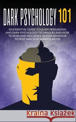Dark Psychology 101: An Essential Guide to Learn Persuasion and Dark Psychology Techniques and How to Read and Influence Human Behavior to Ray Benedict 9781838285111 Mafeg Digital Ltd - książka