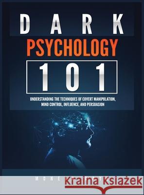 Dark Psychology 101: Understanding the Techniques of Covert Manipulation, Mind Control, Influence, and Persuasion Moneta Raye 9781951764364 Tyler MacDonald - książka