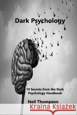 Dark Psychology: 10 Secrets from the Dark Psychology Handbook Neil Thompson 9781806210671 Neil Thompson - książka