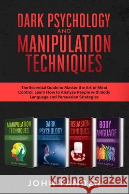 DARK PSYCHOLOGY and MANIPULATION TECHNIQUES: This Book Includes: The Essential Guide to Master the Art of Mind Control. Learn How to Analyze People wi Fander, John 9798661253705 Independently Published - książka
