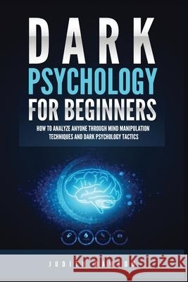 Dark Psychology for Beginners: How to Analyze Anyone Through Mind Manipulation Techniques and Dark Psychology Tactics Judith Dawson 9781955617864 Kyle Andrew Robertson - książka