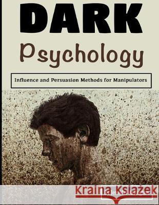 Dark Psychology: Influence and Persuasion Methods for Manipulators Jennifer Arlington 9781710396980 Independently Published - książka