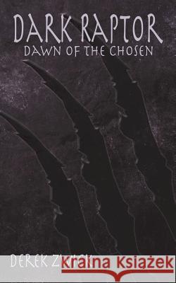 Dark Raptor: Dawn of the Chosen Derek Zwick 9781546264170 Authorhouse - książka