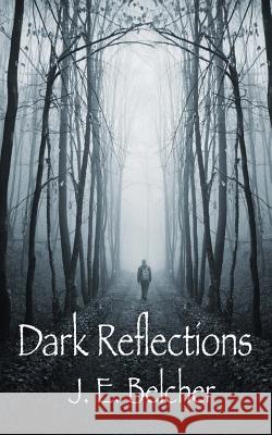 Dark Reflections MR J. E. Belcher 9781500534219 Createspace - książka