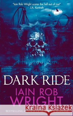 Dark Ride: a horror & suspense novel Iain Rob Wright 9781099108235 Independently Published - książka