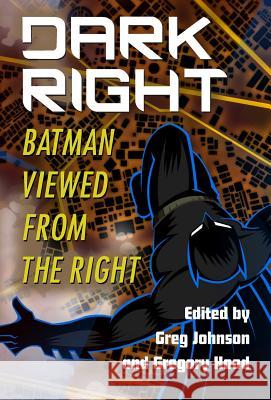 Dark Right: Batman Viewed from the Right Greg Johnson Gregory Hood 9781940933504 Counter-Currents Publishing - książka
