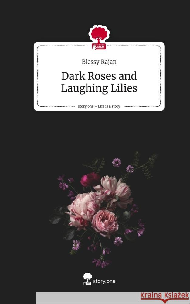 Dark Roses and Laughing Lilies. Life is a Story - story.one Rajan, Blessy 9783711562340 story.one publishing - książka