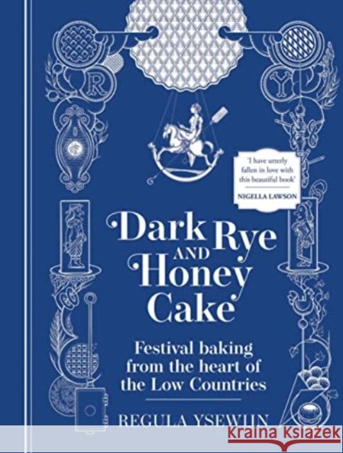 Dark Rye and Honey Cake: Festival baking from the heart of the Low Countries Regula Ysewijn 9781922351814 Murdoch Books - książka