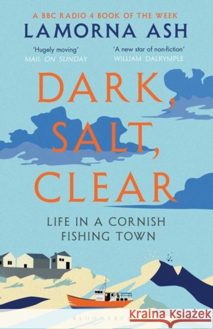 Dark, Salt, Clear: Life in a Cornish Fishing Town Lamorna Ash 9781526600059 Bloomsbury Publishing PLC - książka