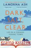 Dark, Salt, Clear: Life in a Cornish Fishing Town Lamorna Ash 9781526600059 Bloomsbury Publishing PLC