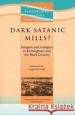 Dark Satanic Mills?: Religion and Irreligion in Birmingham and the Black Country Geoff Robson 9781842271025 Send The Light - książka