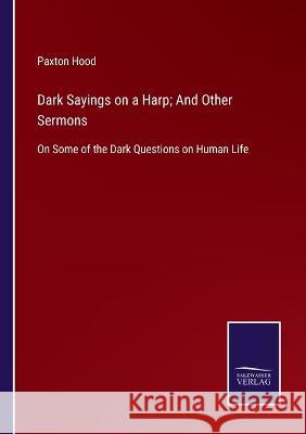 Dark Sayings on a Harp; And Other Sermons: On Some of the Dark Questions on Human Life Paxton Hood 9783375090449 Salzwasser-Verlag - książka