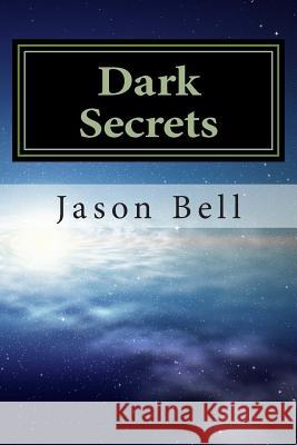 Dark Secrets Jason C. Bell 9781511652711 Createspace - książka