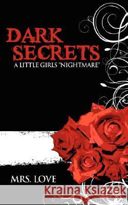 Dark Secrets: A little Girls Nightmare Mrs Love 9781434355706 Authorhouse - książka