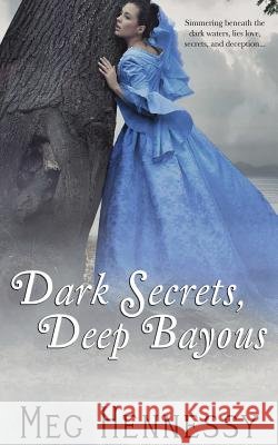 Dark Secrets, Deep Bayous Meg Hennessy 9781500885786 Createspace - książka