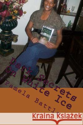 Dark Secrets on White Ice Pamela Battle 9781479348718 Createspace - książka