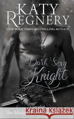 Dark Sexy Knight Katy Regnery 9781944810054 Katharine Gilliam Regnery - książka