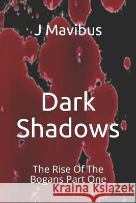 Dark Shadows: The Rise Of The Bogans Part One J Mavibus, A R McDowell 9781074769772 Independently Published - książka