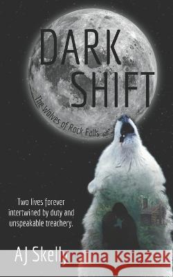 Dark Shift: Prequel to The Wolves of Rock Falls Series Aj Skelly 9781957899008 Quill & Flame Publishing House - książka