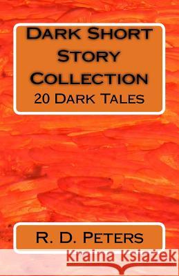 Dark Short Story Collection: 20 Dark Tales R. D. Peters 9781548074111 Createspace Independent Publishing Platform - książka