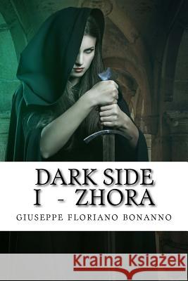 Dark Side I - Zhora: Cronache di Laxyra Bonanno, Giuseppe Floriano 9781536958423 Createspace Independent Publishing Platform - książka