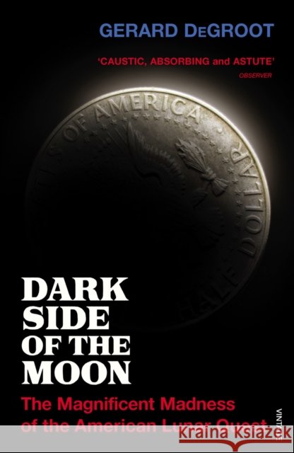 Dark Side of the Moon : The Magnificent Madness of the American Lunar Quest Gerard DeGroot 9781844138319  - książka
