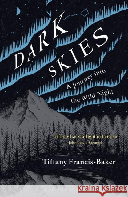 Dark Skies: A Journey into the Wild Night Tiffany Francis-Baker 9781472964601 Bloomsbury Publishing PLC - książka