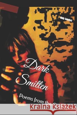 Dark Smitten: Poems from the Coffers Rudy Sanchez 9781713236160 Independently Published - książka