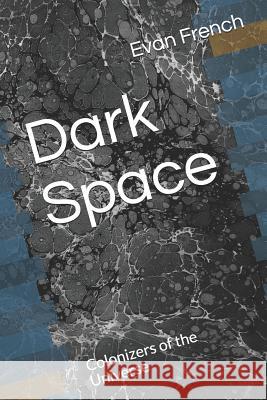 Dark Space: Colonizers of the Universe Evan Louis French 9781081360917 Independently Published - książka