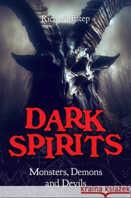 Dark Spirits: Monsters, Demons and Devils Richard Estep 9781578598472 Visible Ink Press - książka